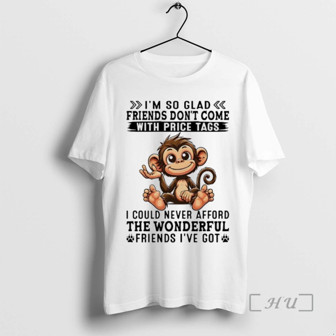Officials Monkey Im So Glad Friends Dont Come With Price Tags I Could Never Afford The Wonderful Friends Ive Got T Shirt Sweater Hoodie