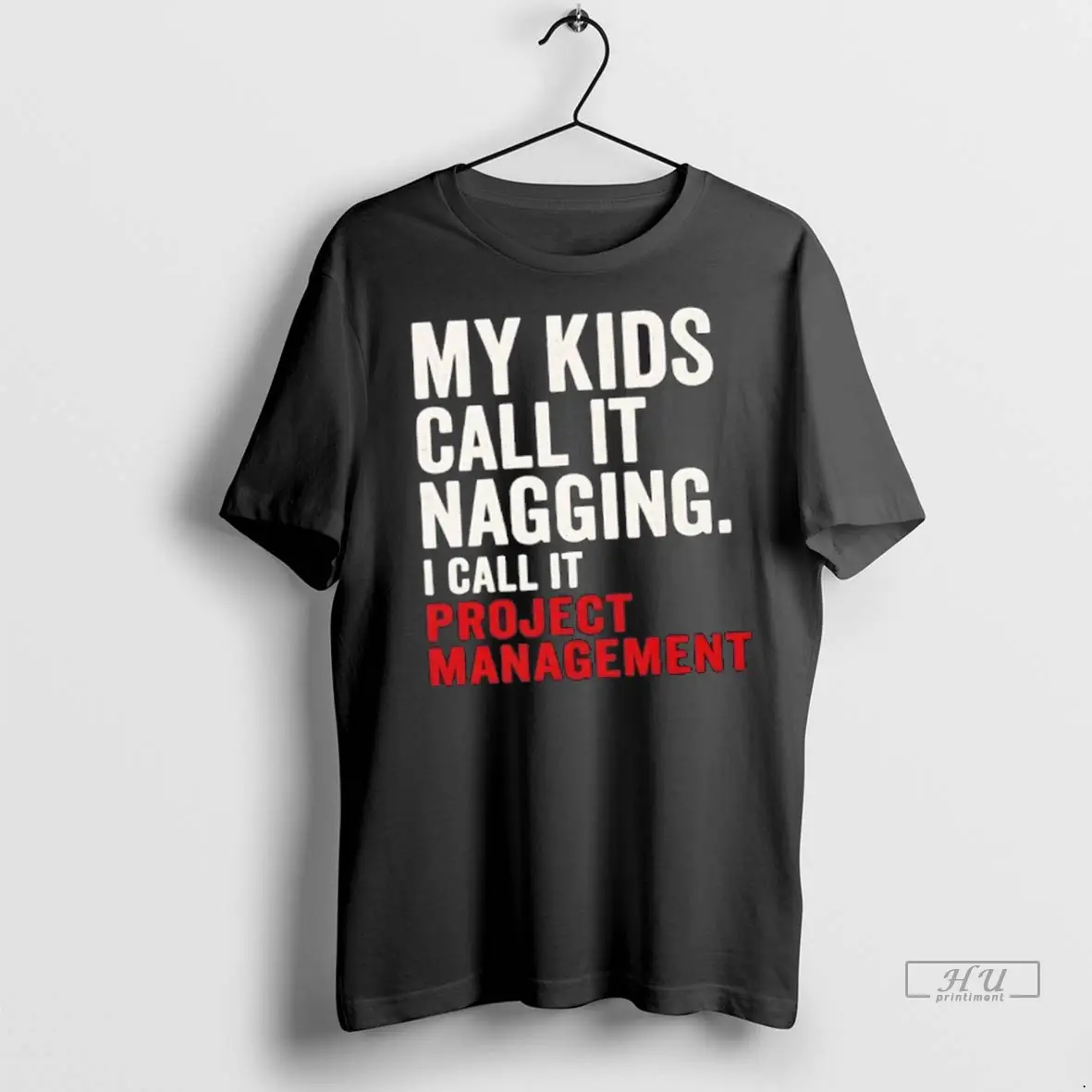 Officials My Kids Call It Nagging I Call It Project Management T Shirts Sweatshirt