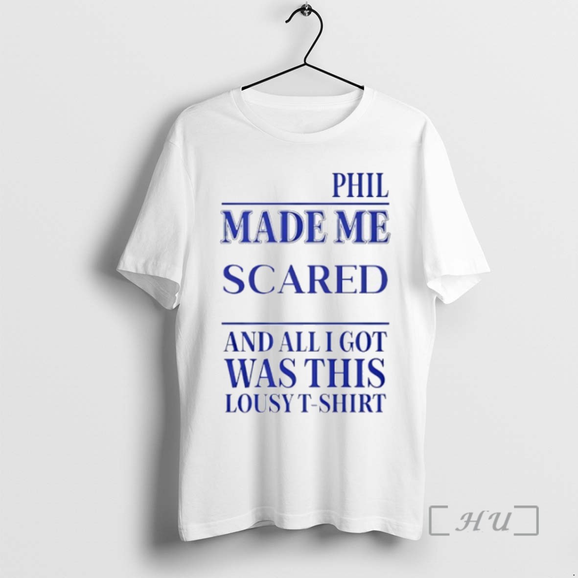 Officials Phil Made Me Scared And All I Got Was This Lousy T Tee Sweater Hoodie