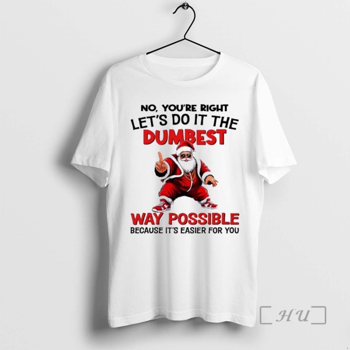 Officials Santa No Youre Right Lets Do It The Dumbest Way Possible Christmas Tee Shirt Sweater Hoodie