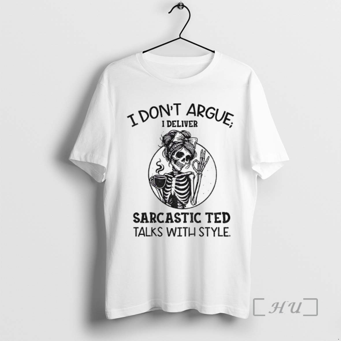 Officials Skeleton Girl I Dont Argue I Deliver Sarcastic Ted Talks With Style Tee Shirt Sweater Hoodie