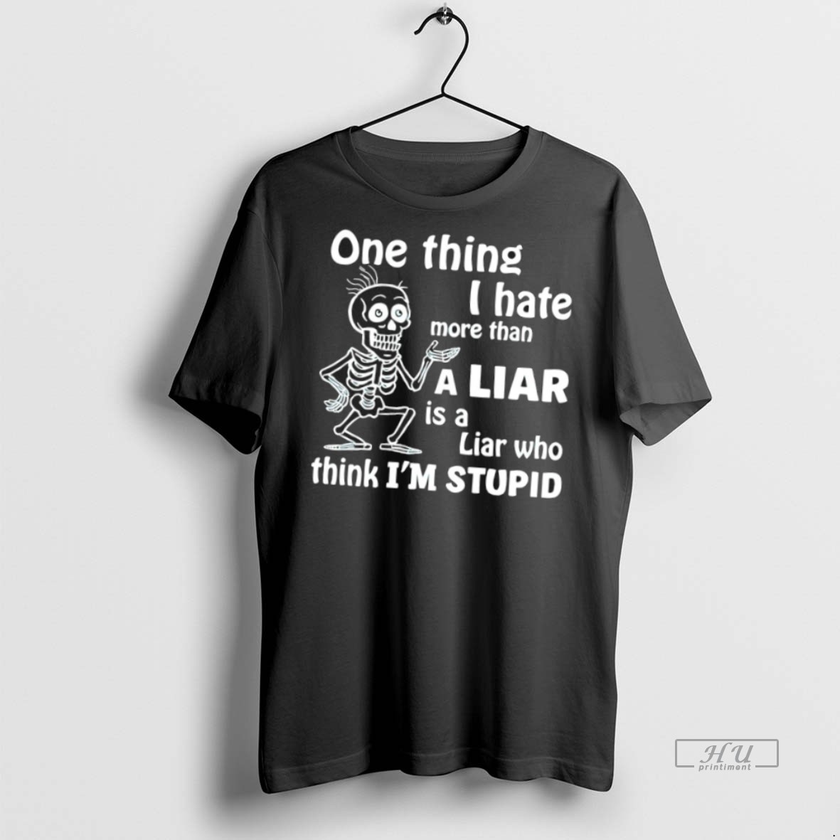 Officials Skeleton One Thing I Hate More Than A Liar Is A Liar Who Think Im Stupid Tee Shirt Sweater Hoodie