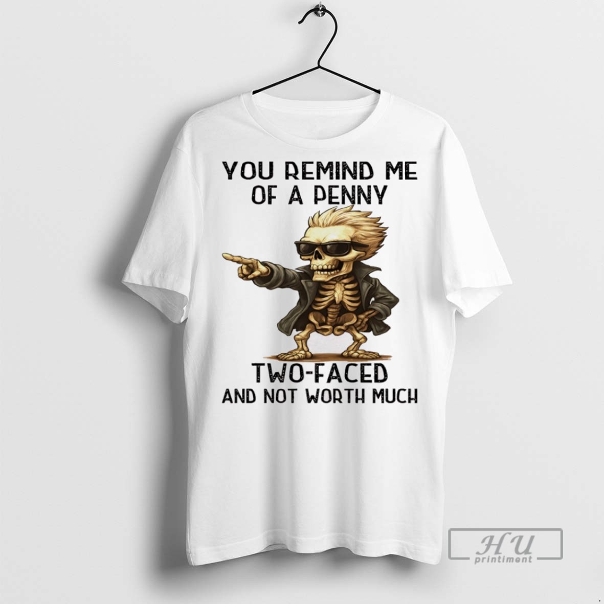 Officials Skeleton You Remind Me Of A Penny Two Faced And Not Worth Much T Shirt Sweatshirt