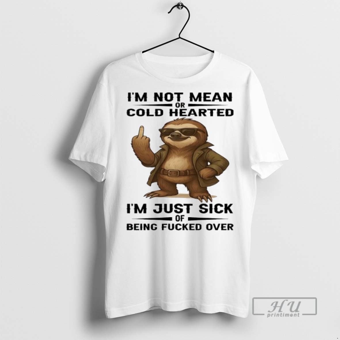 Officials Sloth Im Not Mean Or Cold Hearted Im Just Sick Of Being Fucked Over T Shirt Sweatshirt Hoodies 1