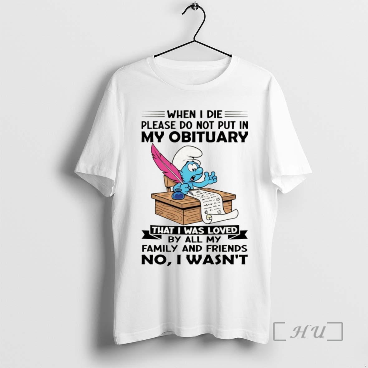 Officials Smurfs When I Die Please Do Not Put In My Obituary That I Was Loved By All My Family And Friends No I Wasnt T Shirt Sweater Hoodie