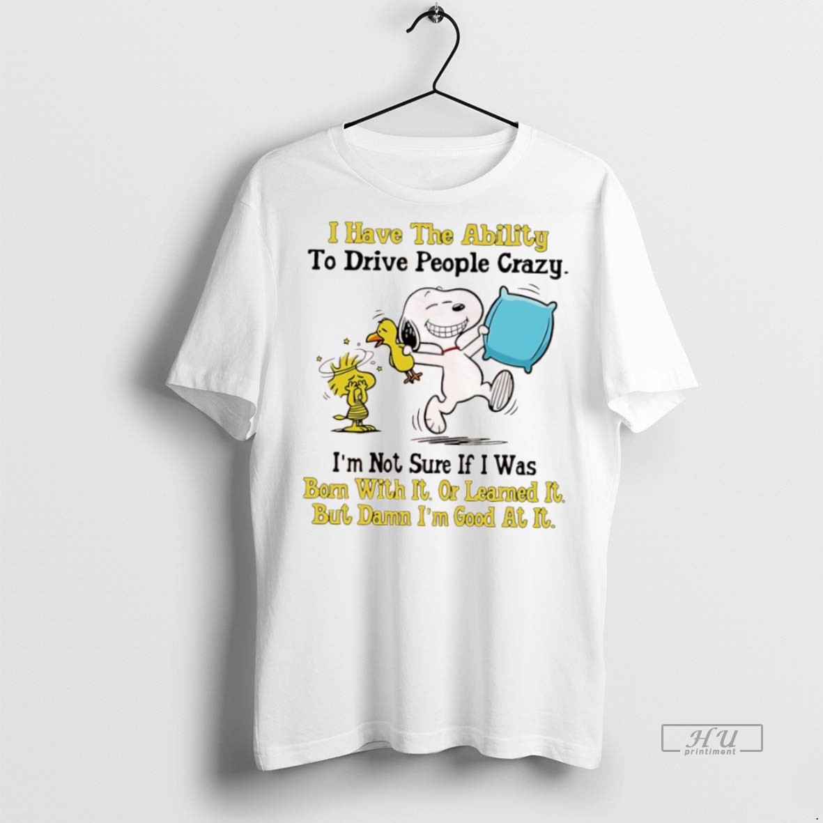 Officials Snoopy And Woodstock I Have The Ability To Drive People Crazy Im Not Sure If I Was Born With It Tee Shirt Sweater Hoodie