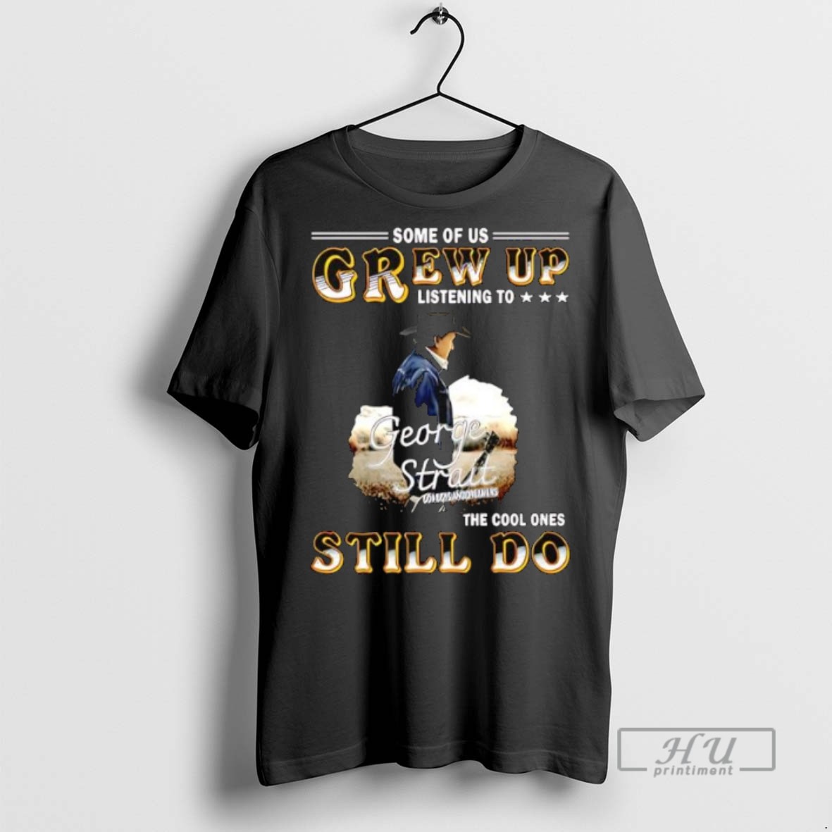 Officials Some Of Us Grew Up Listening To George Strait The Cool Ones Still Do T Shirt Sweatshirt Hoodies
