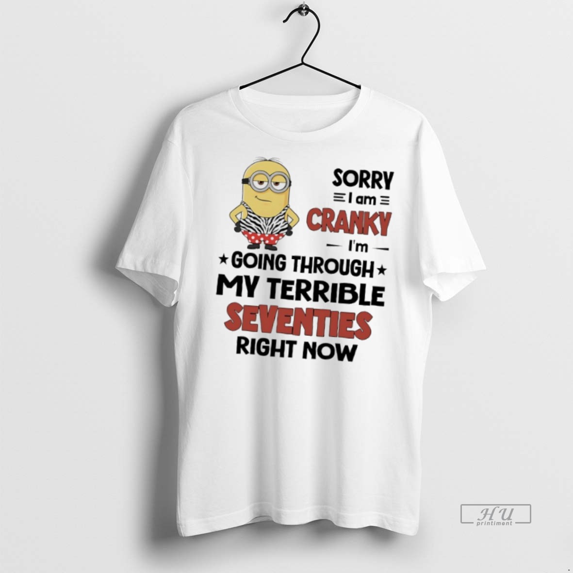 Officials Sorry I Am Cranky Im Going Through My Terrible Seventies Right Now Minions Tee Shirt Sweater Hoodie