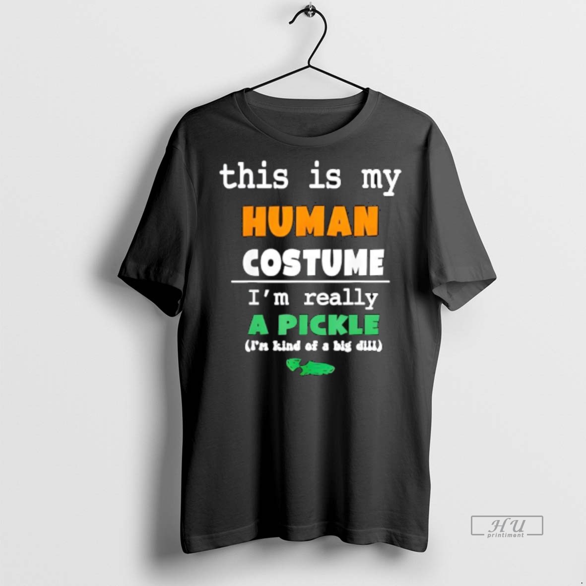 Officials This Is My Human Costume Im Really Pickle Kind Of Big Dill Tee Shirt Sweater Hoodie