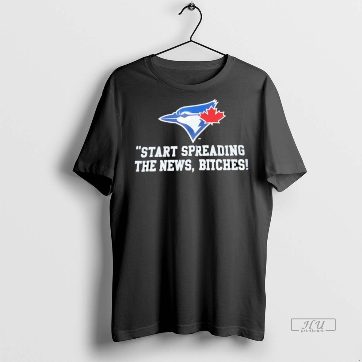 Officials Toronto Blue Jays Start Spreading The News Btches Tee Shirt Sweater Hoodie