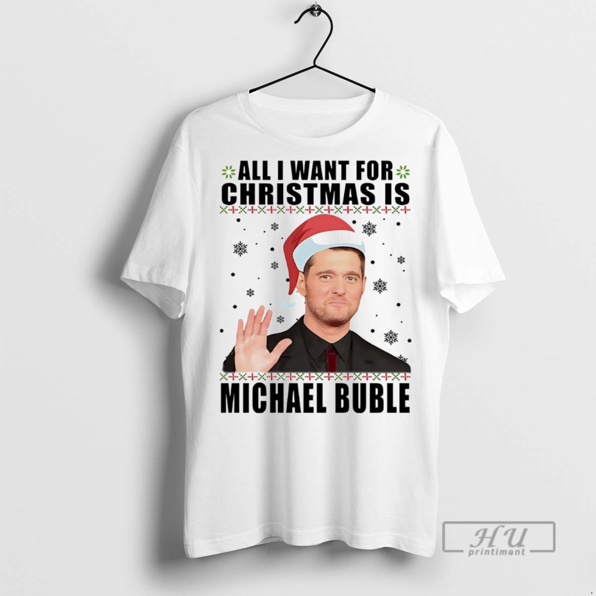 Officials Trending All I Want For Christmas Is Michael Buble Christmas Graphic Tee Shirt Sweatshirt Hoodies