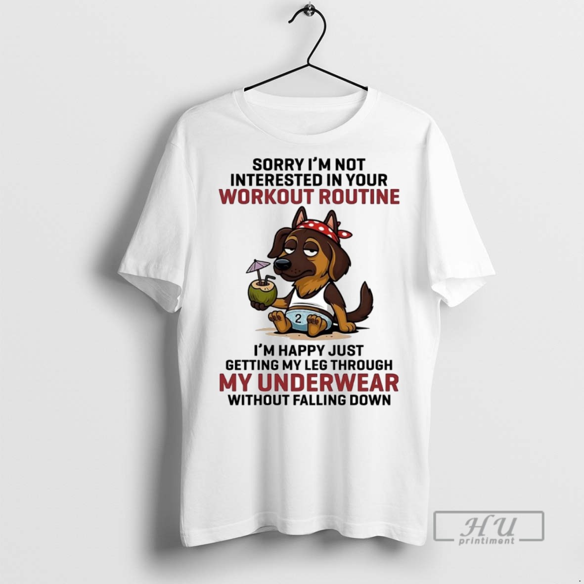 Officials Trending Dog Sorry Im Not Interested In Your Workout Routine Im Happy Graphic Tee Shirt Sweatshirt Hoodies