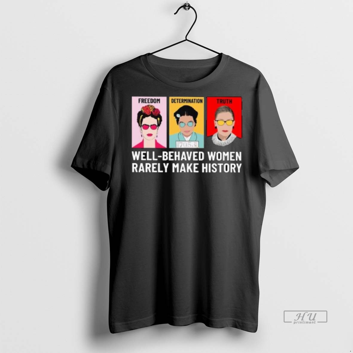 Officials Trending Freedom Determination Truth Well Behaved Women Rarely Make History Long Sleve Tee Shirt Sweater Hoodie