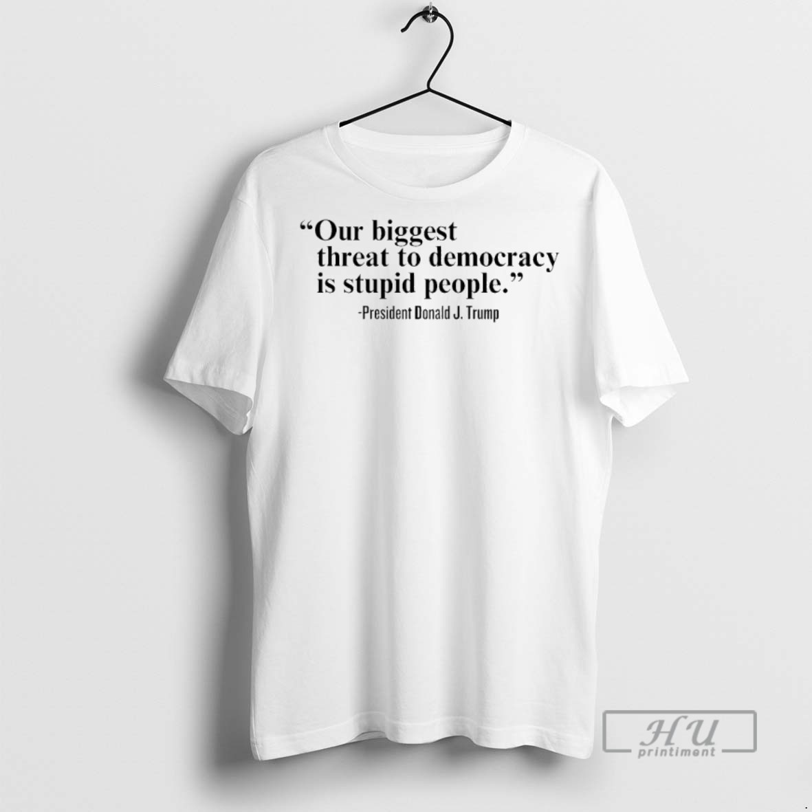 Officials Trending Our Single Biggest Threat To Democracy Is Stupid People Trump Graphic Tee Shirt Sweatshirt Hoodies