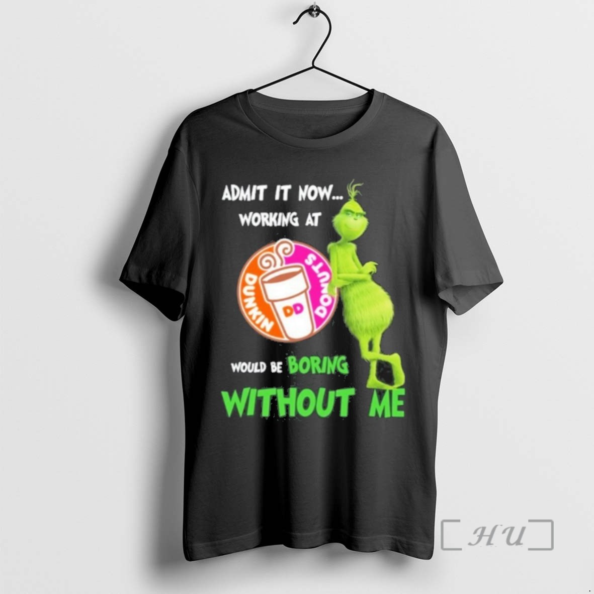 Officials Trending The Grinch Admit It Now Working At Dunkin Donuts Would Be Boring Without Me Tee Shirt Sweater Hoodie