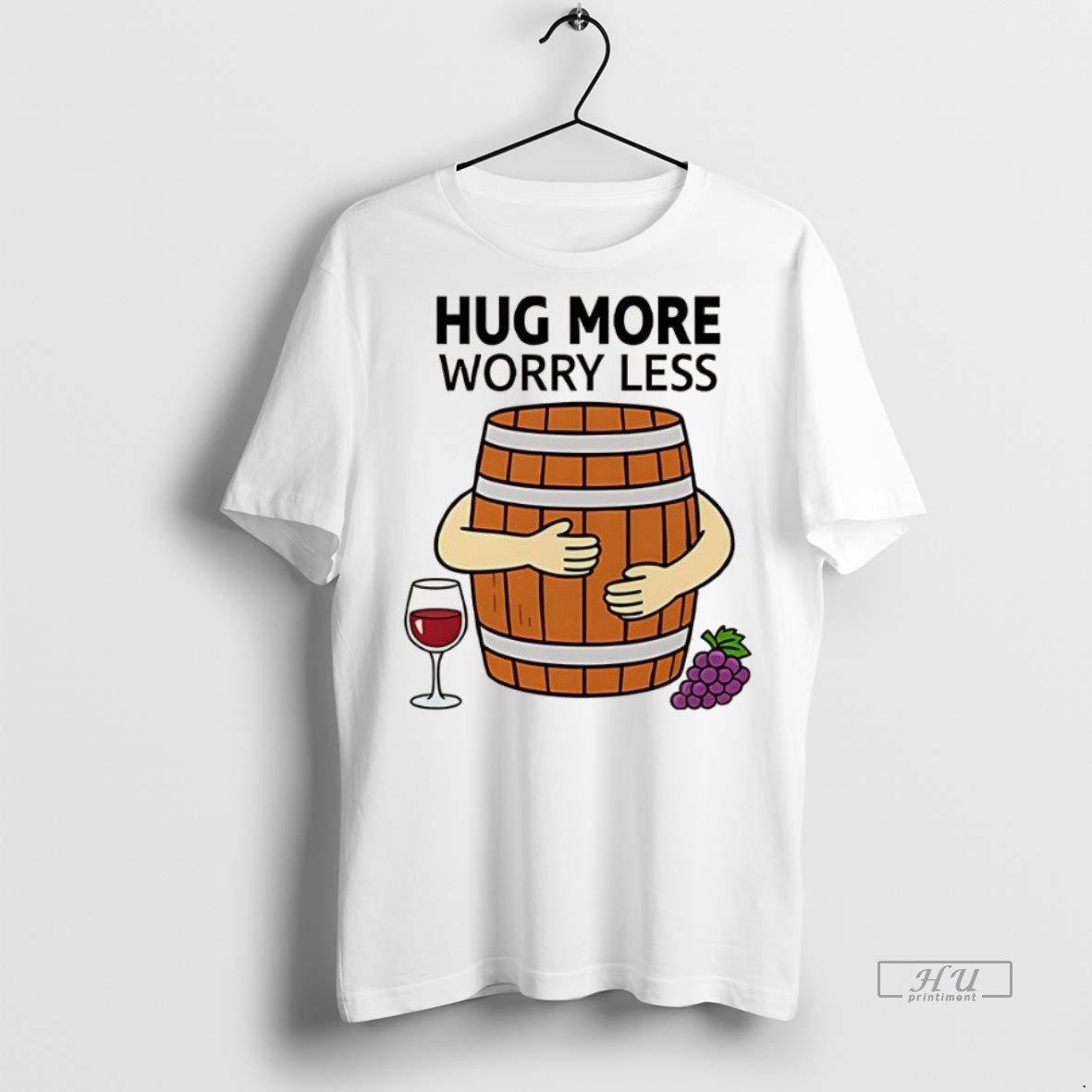 Officials Wine Barrel Hug More Worry Less Premium Tee Shirt Sweater Hoodie