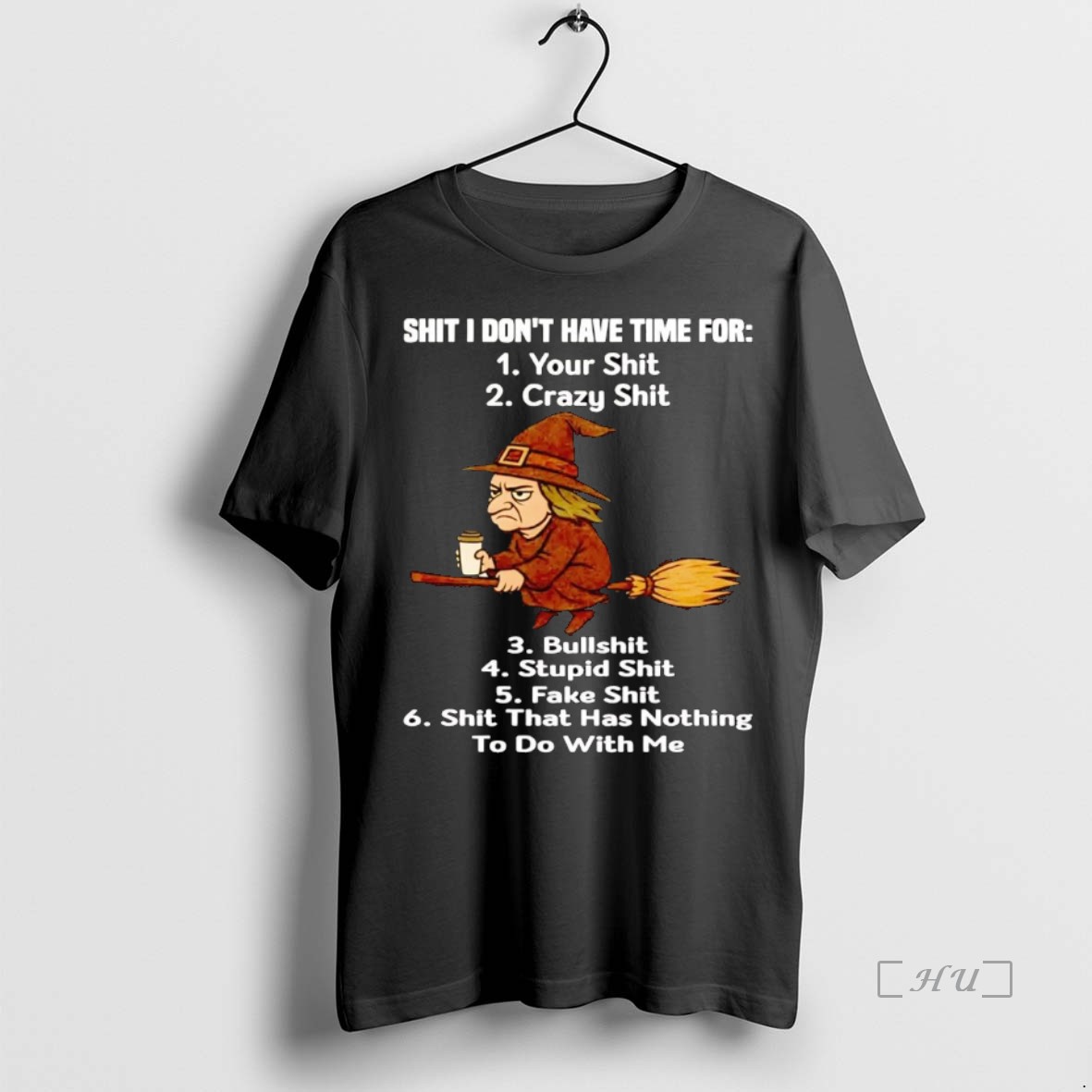 Officials Witch Shit I Dont Have Time For Your Shit Crazy Shit T Shirt Sweater Hoodie