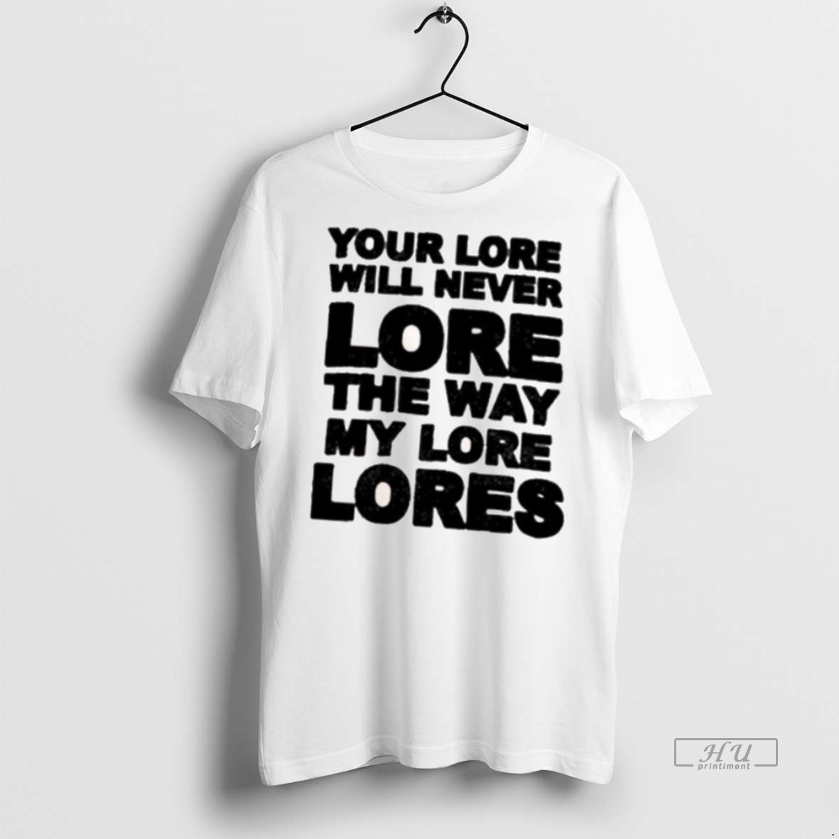 Officials Your Lore Will Never Lope The Way My Lore Lores Premium Tee Shirt Sweater Hoodie