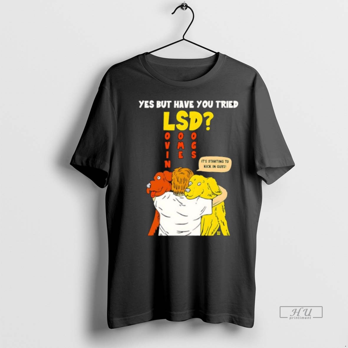 Officials Yes But Have You Tried Lsd Lovin Some Dogs Its Starting To Kick In Guys Tee Shirt Sweater Hoodie