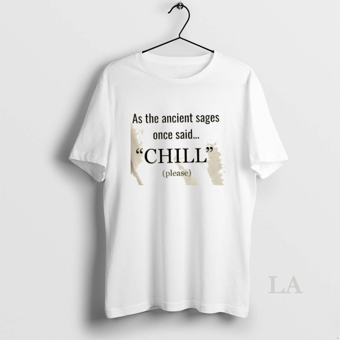 Original As The Ancient Sages Once Said Chill Please Shirt