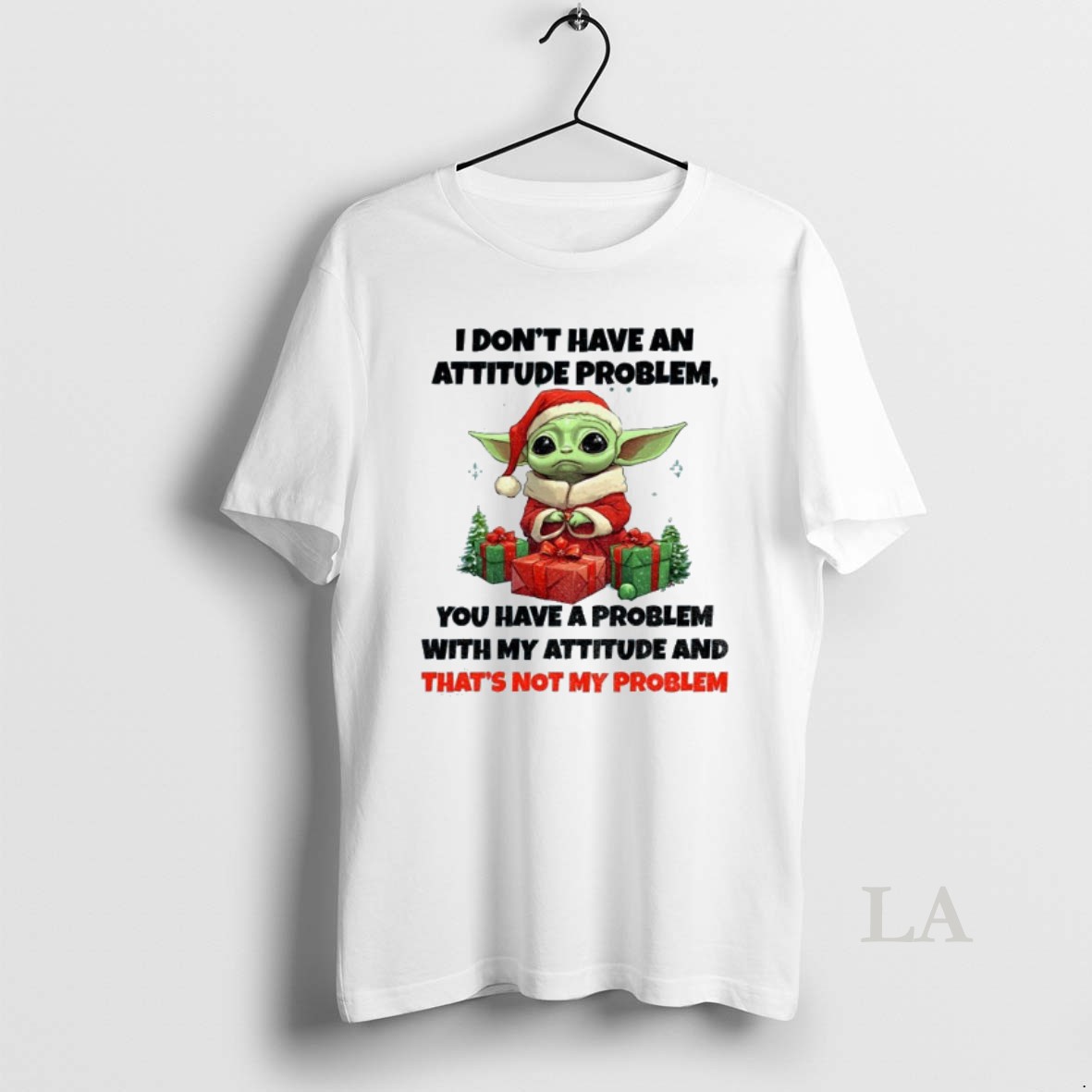 Original Baby Yoda I Dont Have An Attitude Problem You Have A Problem With My Attitude And Thats Not My Problem Christmas Shirt