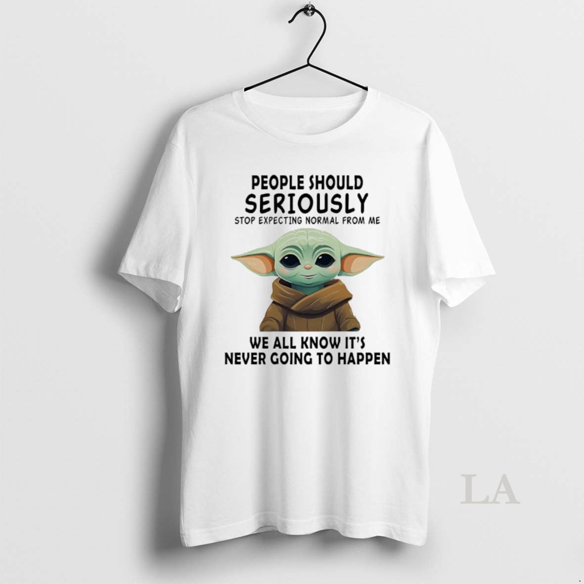 Original Baby Yoda People Should Seriously Stop Expecting Normal From Me We All Know Its Never Going To Happen Shirt