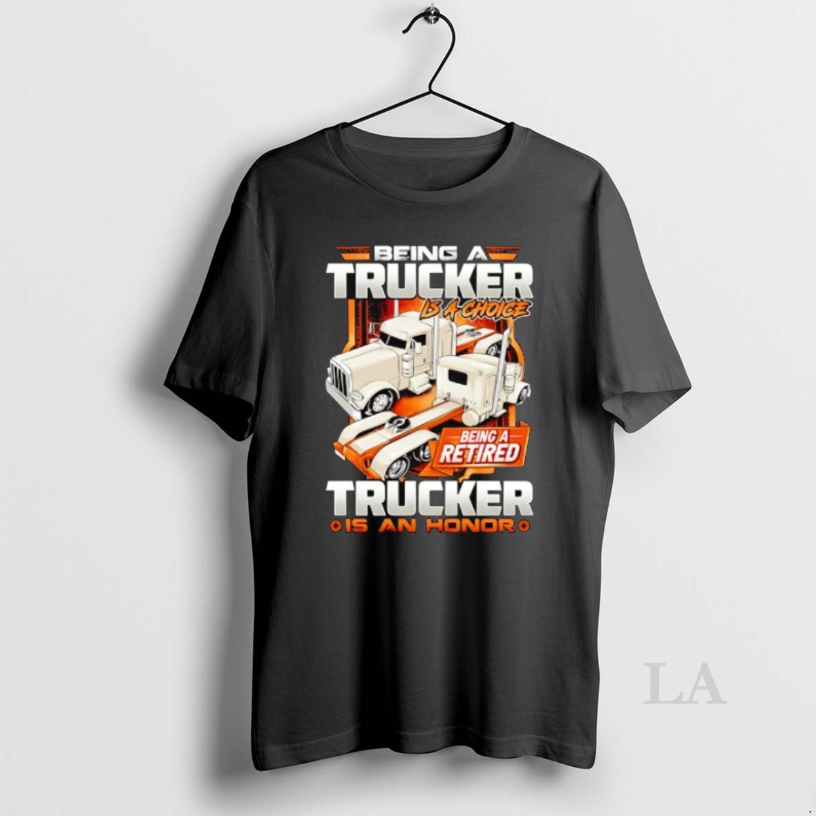 Original Being A Trucker Is A Choice Being A Retired Trucker Is An Honor Shirt