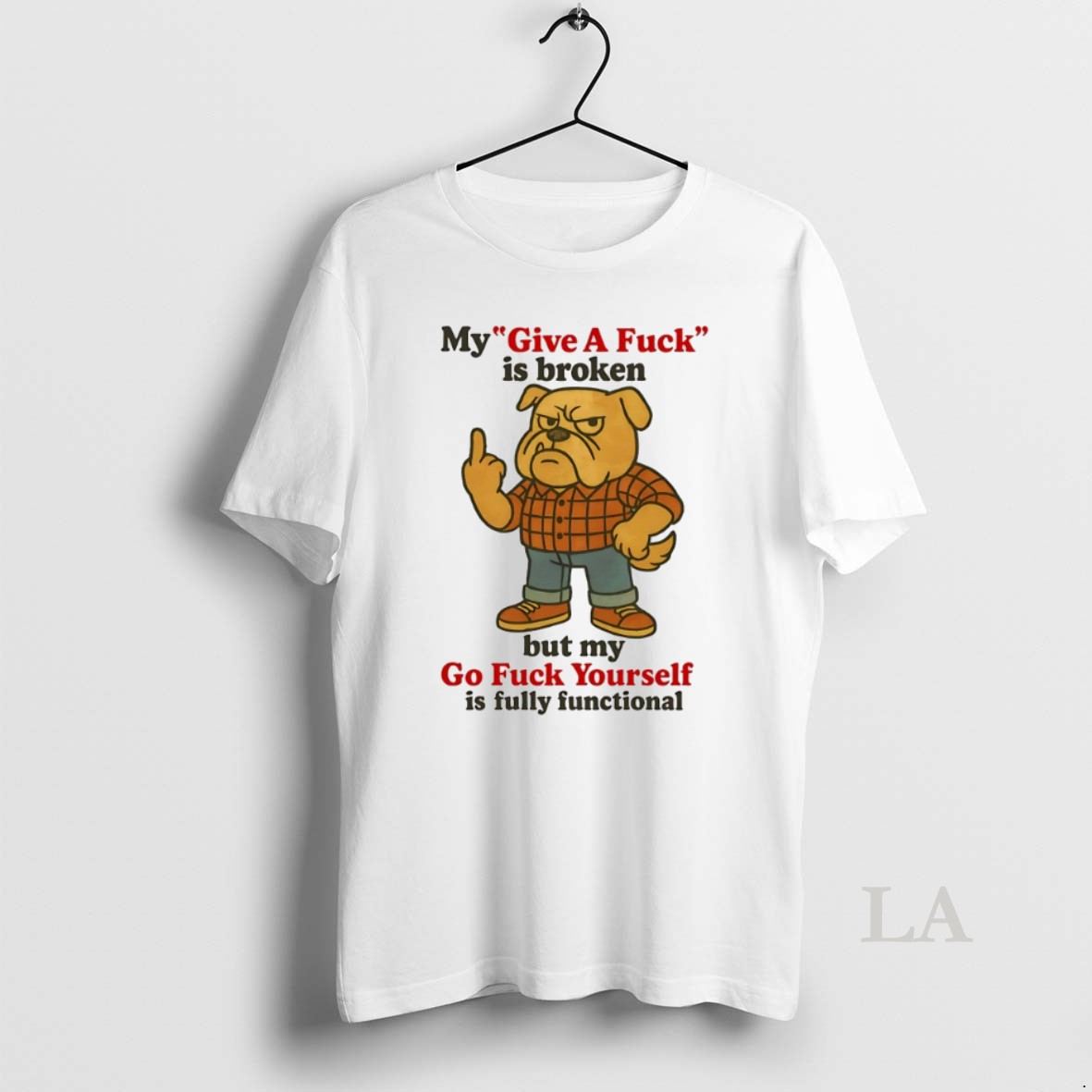 Original Bulldog My Give A Fuck Is Broken But My Go Fuck Yourself Is Fully Functional Shirt
