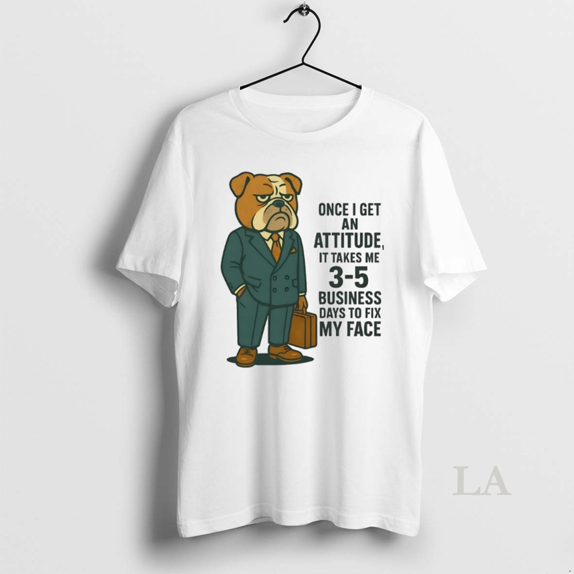 Original Bulldog Once I Get An Attitude It Takes Me 3 5 Business Days To Fix My Face Shirt