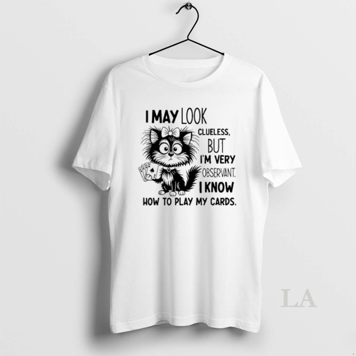 Original Cat I May Look Clueless But I Am Very Observant I Know How To Play My Card Shirt