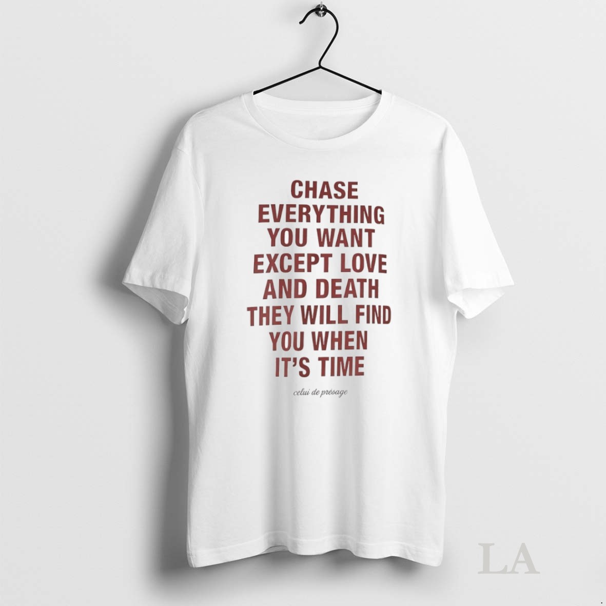 Original Chase Everything You Want Except Love And Death They Will Find You When Its Time Celui De Presage Shirt