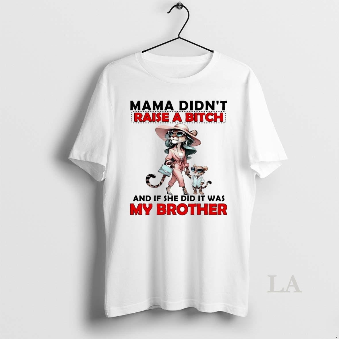 Original Cheetah Mama Didnt Raise A Bitch And If She Did It Was My Brother Shirt