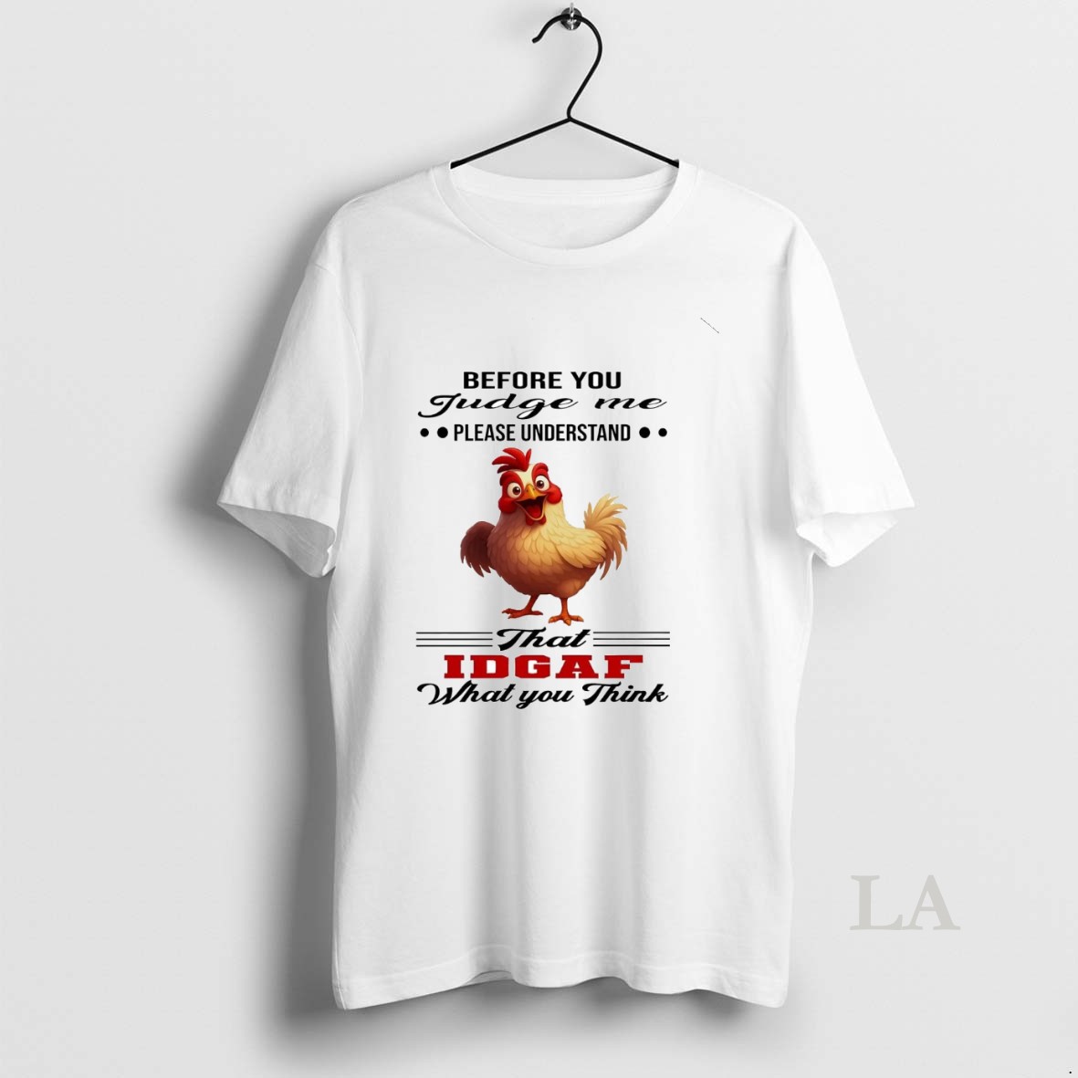 Original Chicken Before You Judge Me Please Understand That Idgaf Shirt