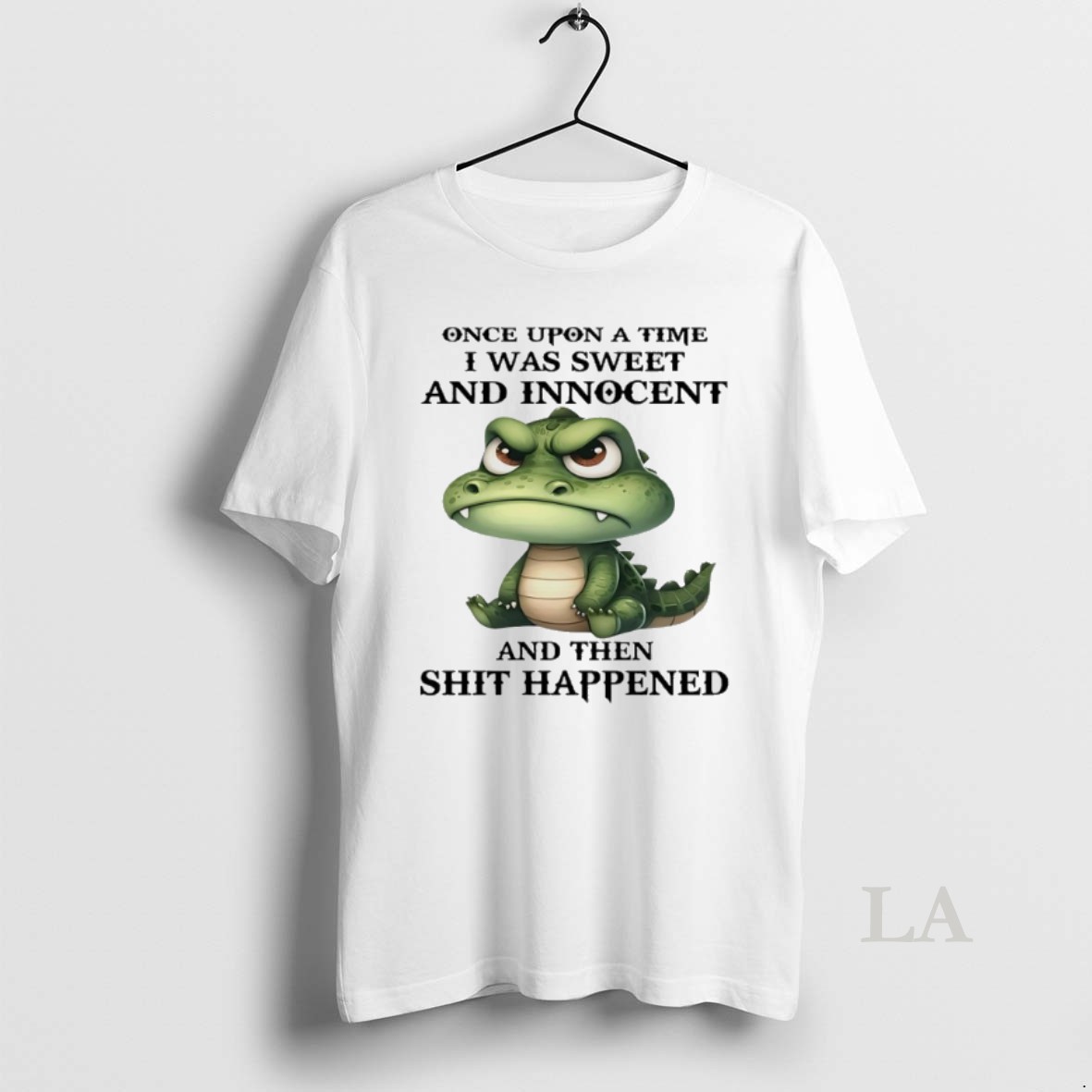 Original Crocodile Once Upon A Time I Was Sweet And Innocent And Then Shit Happened Shirt