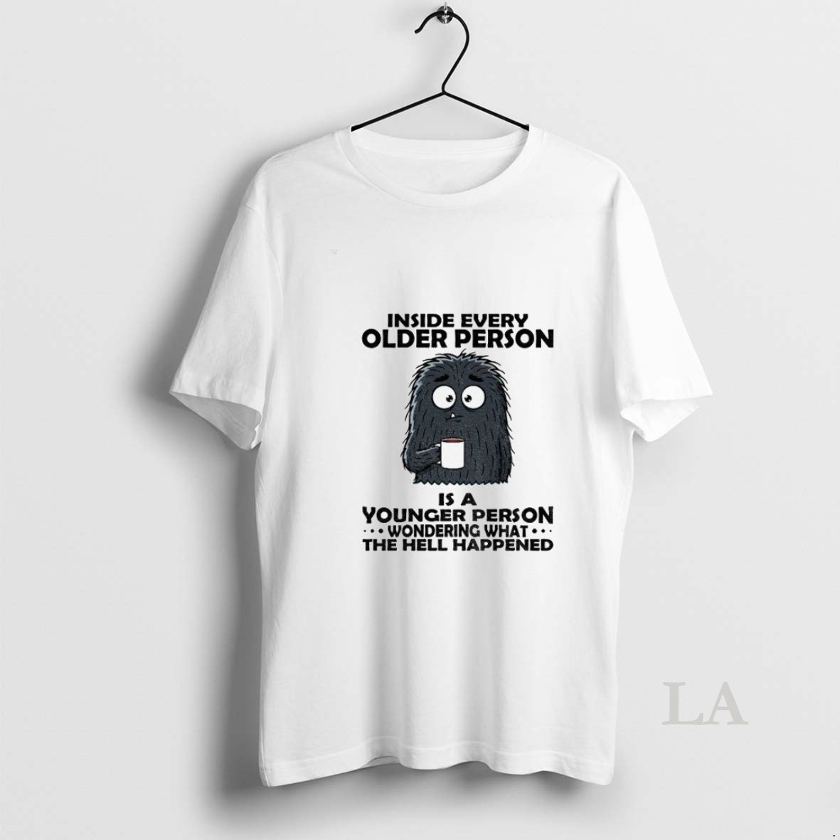 Original Cute Monster Inside Every Older Person Is A Younger Person Wondering What The Hell Happened Shirt