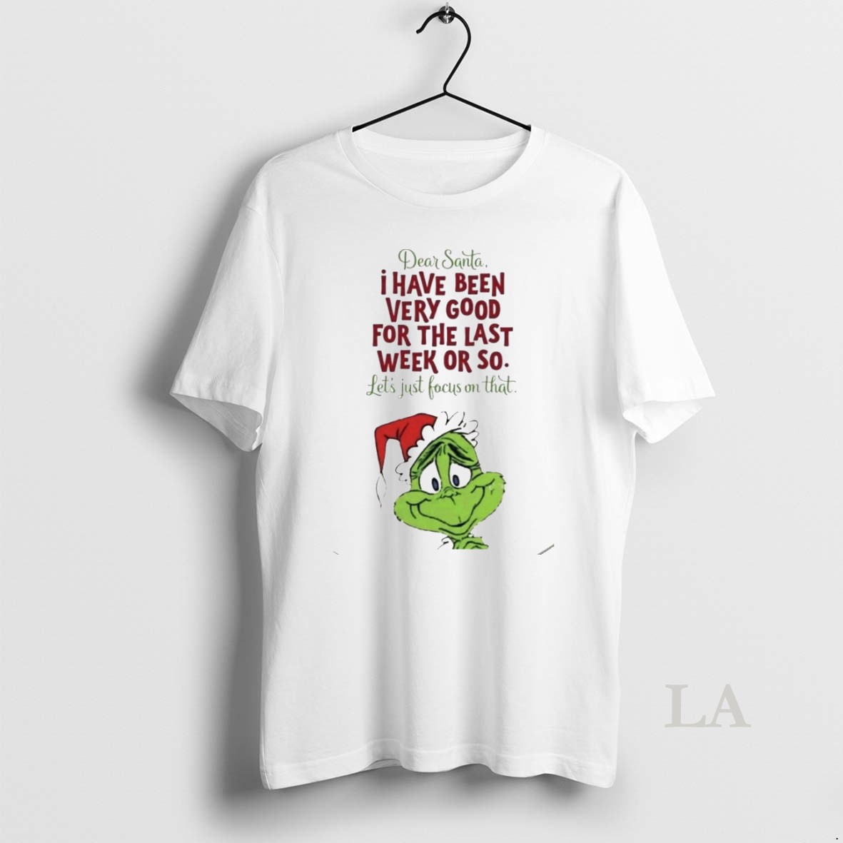 Original Dear Santa I Have Been Very Good For The Last Week Or So Lets Just Focus On That Grinch White Shirt
