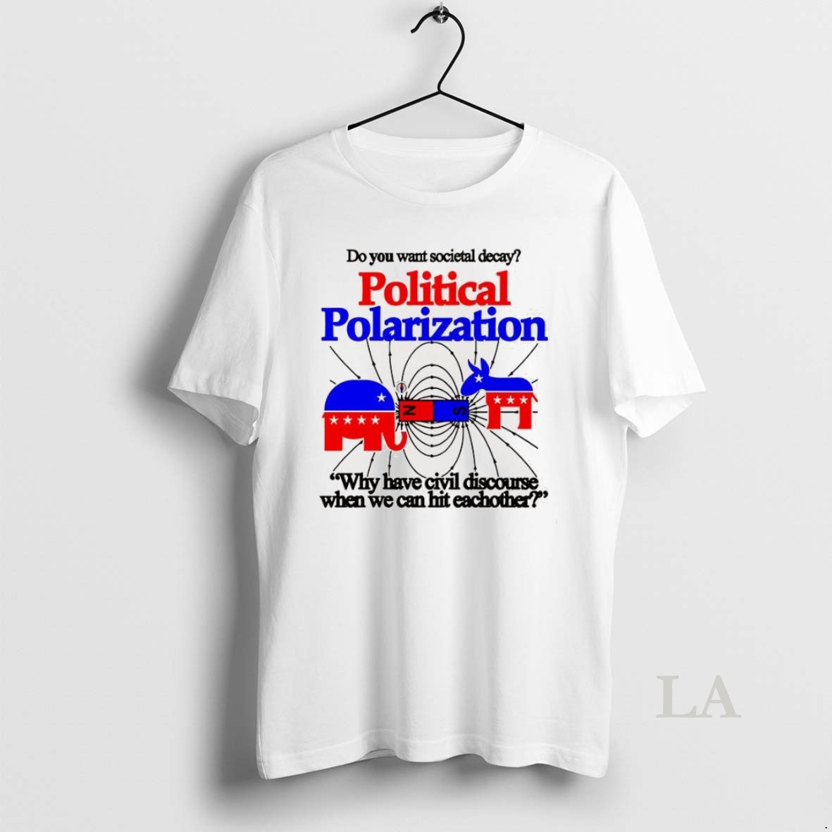Original Do You Want Societal Decay Political Polarization Why Have Civil Discourse When We Can Hit Eachother Shirt