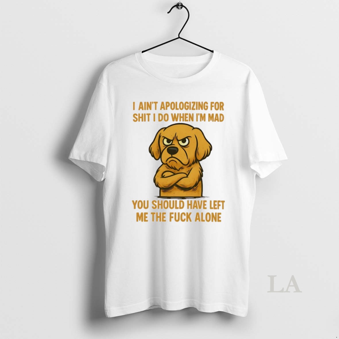 Original Dog I Aint Apologizing For Shit I Do When Im Mad You Should Have Left Me The Fuck Alone Shirt
