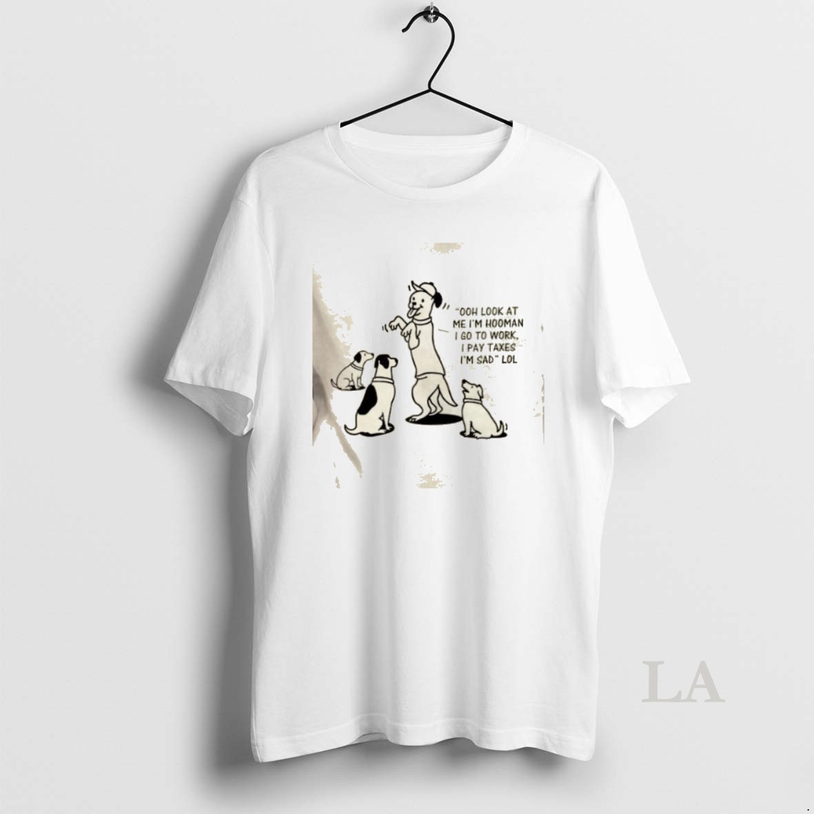 Original Dogs Ooh Look At I Go To Work I Pay Taxes Im Sad Lol Shirt