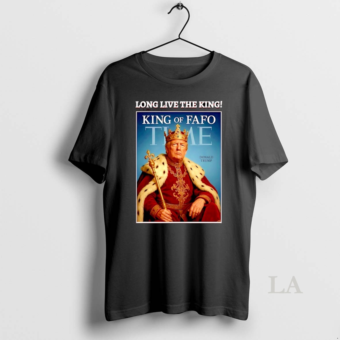 Original Donald Trump King Of Fafo Time Long Live The King Shirt