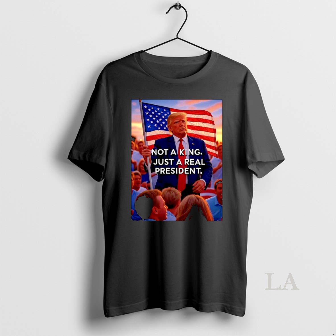 Original Donald Trump Not A King Just A Real President Shirt