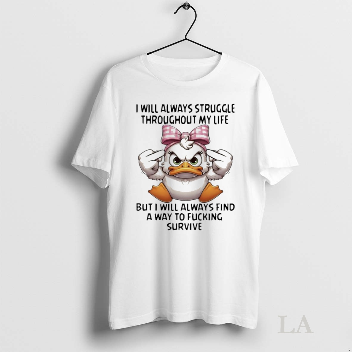 Original Duck I Will Always Struggle Throughout My Life But I Always Find A Way To Fucking Survive Shirt