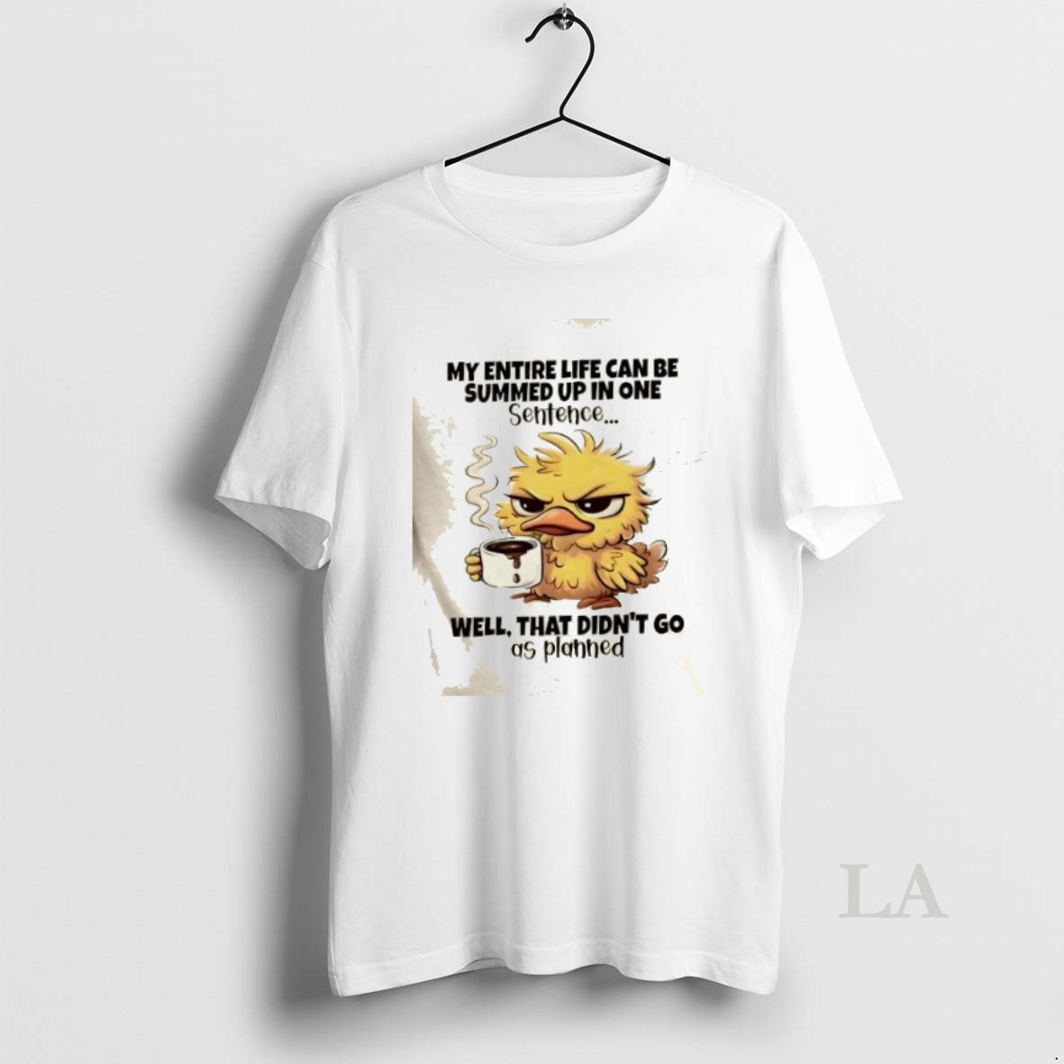 Original Duck Entire Life Can Be Summed Up In One Sentence Well That Didnt Go As Planned Shirt