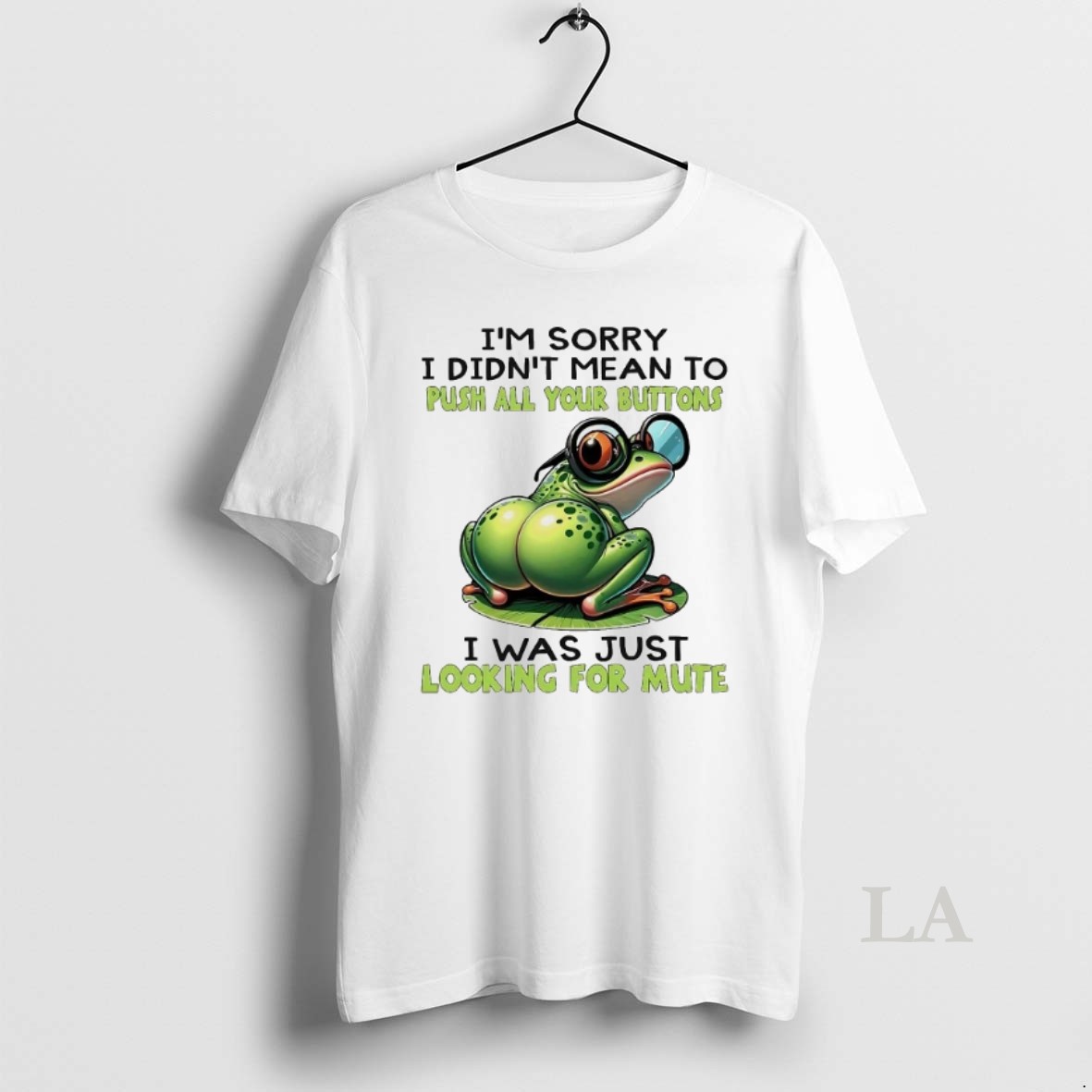 Original Frog Im Sorry I Didnt Mean To Push All Your Buttons Looking For Mute Shirt