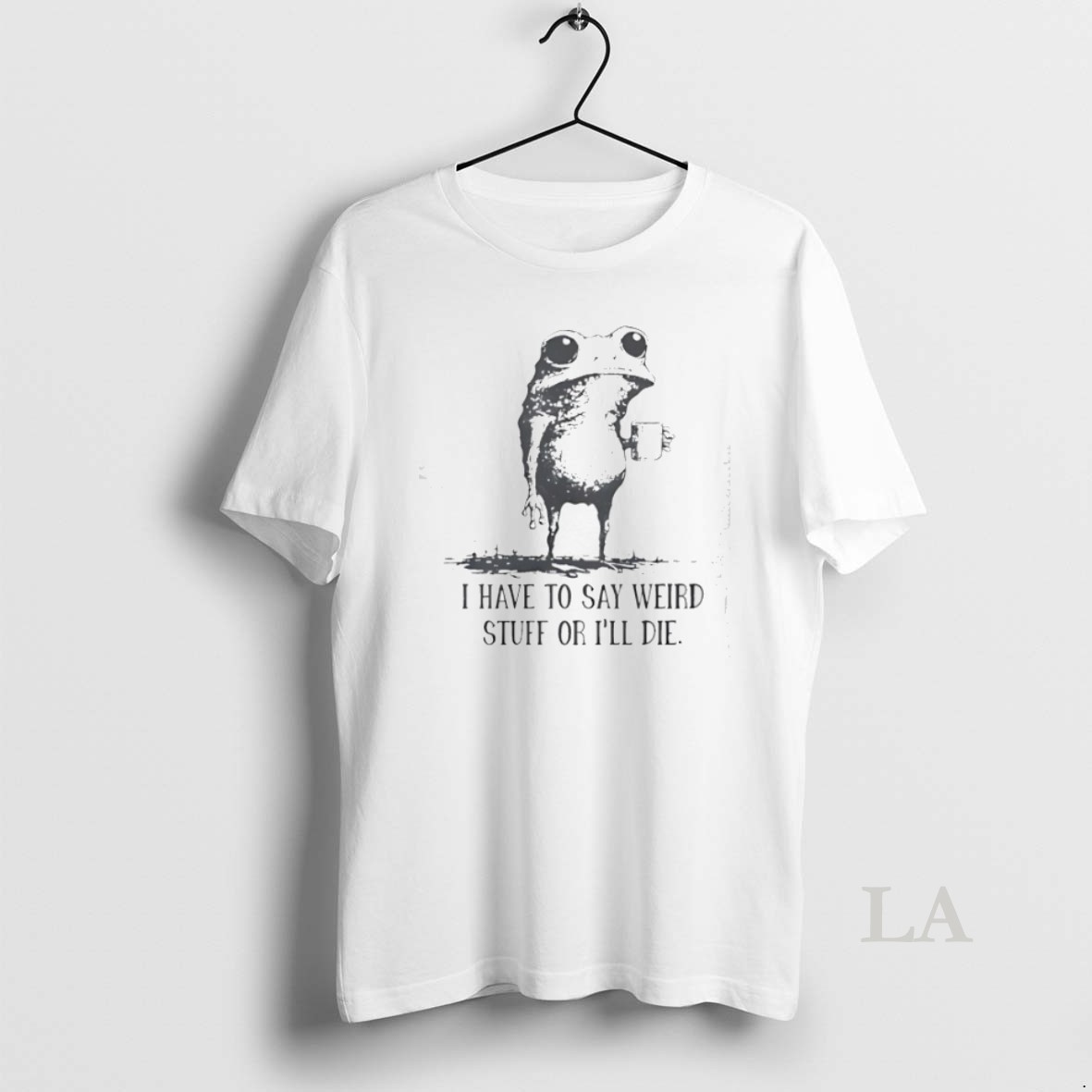 Original Frog Coffee I Have To Say Weird Stuff Or Ill Die Shirt