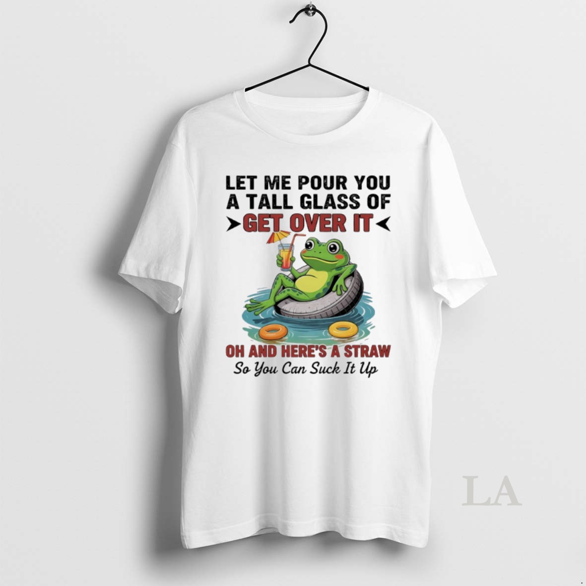 Original Frog Let Me Pour You A Tall Glass Of Get Over It Oh And Heres A Straw So You Can Suck It Up Shirt