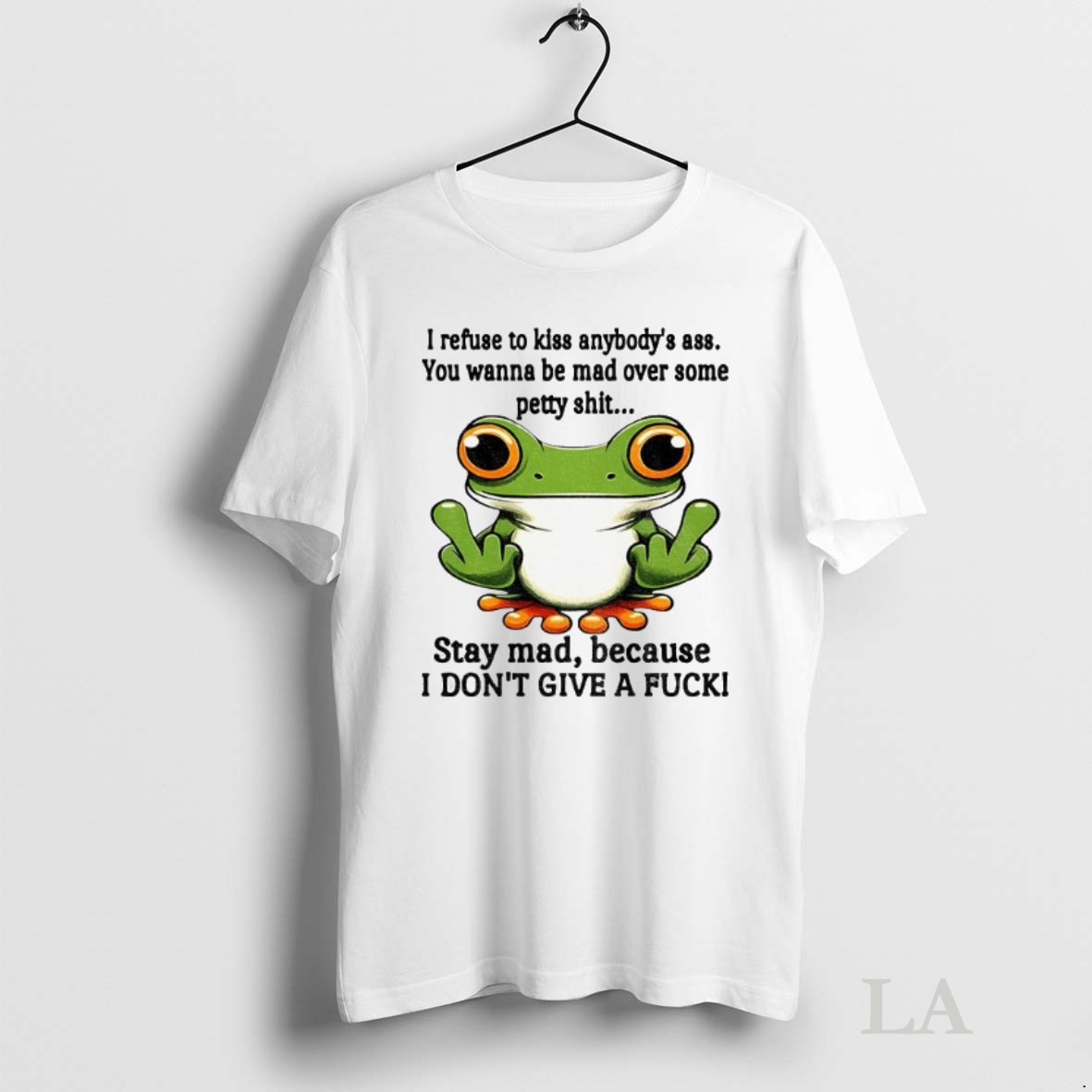 Original Funny Frog Middle Finger I Refuse To Kiss Anybodys Ass You Wanna Be Mad Over Some Petty Shit Shirt