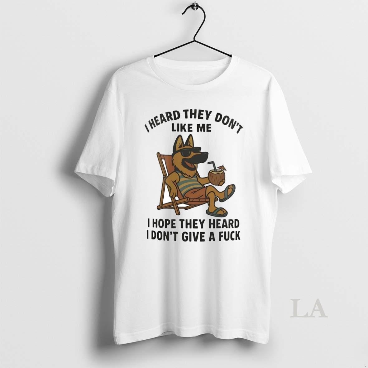 Original German Shepherd I Heard They Dont Like Me I Hope They Heard Idgaf Shirt