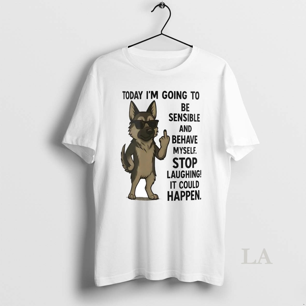 Original German Shepherd Today Im Going To Be Sensible And Behave Myself Shirt