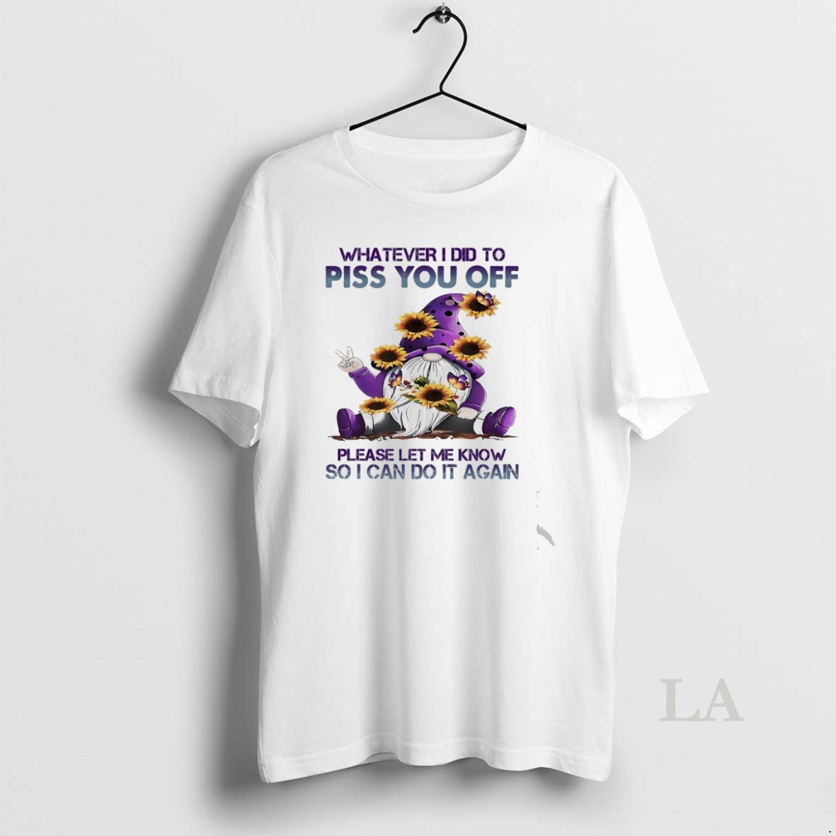 Original Gnome Whatever I Did To Piss You Off Please Let Me Know So I Can Do It Again Shirt